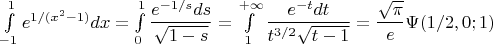 $\int\limits_{-1}^1e^{1/(x^2-1)}dx=\int\limits_0^1\dfrac{e^{-1/s}ds}{\sqrt{1-s}}=\int\limits_1^{+\infty}\dfrac{e^{-t}dt}{t^{3/2}\sqrt{t-1}}=\dfrac{\sqrt{\pi}}{e}\Psi(1/2,0;1)$