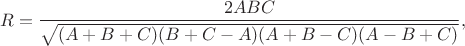 $$R = \frac{2ABC}{\sqrt{(A+B+C)(B+C-A)(A+B-C)(A-B+C)}},$$