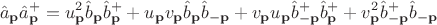 $$\hat{a}_{\bold{p}} {\hat{a}_{\bold{p}}}^+=u_{\bold{p}}^2 \hat{b}_{\bold{p}} {\hat{b}_{\bold{p}}}^+ +u_{\bold{p}} v_{\bold{p}} \hat{b}_{\bold{p}} \hat{b}_{-\bold{p}}+v_{\bold{p}} u_{\bold{p}} \hat{b}_{-\bold{p}}^+ {\hat{b}_{\bold{p}}}^+ +v_{\bold{p}}^2 \hat{b}_{-\bold{p}}^+ \hat{b}_{-\bold{p}}$$