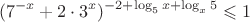 $$(7^{-x}+2\cdot3^{x})^{-2+\log_{5}{x}+\log_{x}{5}}\leqslant 1$$