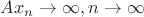 $Ax_n\to\infty ,n\to\infty$