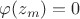 $\varphi (z_m) = 0$