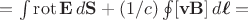$=\int\operatorname{rot}\mathbf{E}\,d\mathbf{S}+(1/c)\oint[\mathbf{vB}]\,d\boldsymbol{\ell}=$