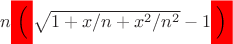 $n\colorbox{red}{\Big(}\sqrt{1+x/n+x^2/n^2}-1\colorbox{red}{\Big)}$