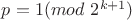$p=1(mod \ 2^{k+1})$