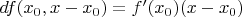 $df(x_0,x-x_0)=f'(x_0)(x-x_0)$