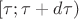 $\left[ {\tau ;\tau  + d\tau } \right)$