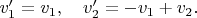 $v_1^\prime =v_1,\quad v_2^\prime =-v_1+v_2.$