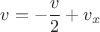 $$v = -\frac{v}{2}+v_x$$