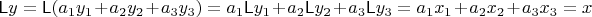 $\mathsf Ly=\mathsf L(a_1y_1+a_2y_2+a_3y_3)=a_1\mathsf Ly_1+a_2\mathsf Ly_2+a_3\mathsf Ly_3=a_1x_1+a_2x_2+a_3x_3=x$