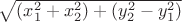 $\sqrt{(x_{1}^2+x_{2}^2)+ (y_{2}^2 -y_{1}^2)}$