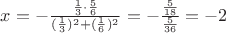 $x=-\frac{\frac{1}{3}\cdot\frac{5}{6}}{(\frac{1}{3})^2 + (\frac{1}{6})^2} = -\frac{\frac{5}{18}}{\frac{5}{36}}=-2$