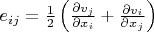$e_{ij}=\frac{1}{2}\left(\frac{\partial{}v_j}{\partial{}x_i}+\frac{\partial{}v_i}{\partial{}x_j}\right)$