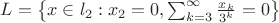 $L=\left \{x \in l_2: x_2=0, \sum_{k=3}^{\infty}\frac{x_k}{3^k}=0 \right \}$