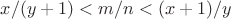 $x/(y+1)<m/n<(x+1)/y$
