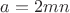 $a=2mn$