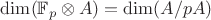 $\dim(\mathbb F_p \otimes A) = \dim(A / p A)$