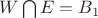$W \bigcap  E = B_1$