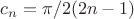 $$ c_n={\pi}/2(2n-1) $$ $$ c_n={\pi}/2(2n-1) $$