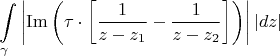 $$
\int\limits_\gamma  {\left| {{\mathop{\rm Im}\nolimits} \left( {\tau  \cdot \left[ {\frac{1}{{z - z_1 }} - \frac{1}{{z - z_2 }}} \right]} \right)} \right|\left| {dz} \right|} 
$$