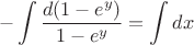 $$-\int \frac{d(1-e^y)}{1-e^y}=\int dx$$