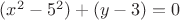 $(x^2-5^2)+(y-3)=0$