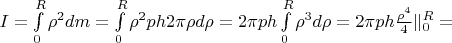 $I=\int\limits_0^R \rho^2 dm = \int\limits_0^R \rho^2 p h 2 \pi \rho  d\rho = 2 \pi p h \int\limits_0^R \rho^3 d\rho = 2 \pi p h \frac {\rho^4} 4 \| \limits_0^R =  $