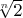 $ $\sqrt[n]{2}$ $