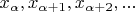 $x_{\alpha}, x_{\alpha + 1}, x_{\alpha + 2}, ...$
