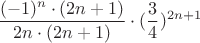 \dfrac{(-1)^{n}\cdot(2n+1)}{2n\cdot(2n+1)} \cdot   (\dfrac{3}{4})^{2n+1}$