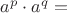 $a^p\cdot a^q=$