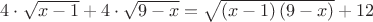 $4\cdot \sqrt{x-1}+4\cdot \sqrt{9-x}=\sqrt{\left( x-1 \right)\left( 9-x \right)}+12$