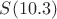 $S(10.3)$