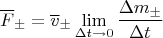 $$\overline F_{\pm}=\overline v_{\pm}\lim_{\Delta t\to 0}\frac{\Delta m_{\pm}}{\Delta t}$$