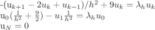 -({u_{k+1}-2u_k+u_{k-1}})/{h^2}+9u_k={\lambda}_{h}u_k 

u_0(\frac1{h^2}+\frac92)-u_1\frac1{h^2}={\lambda}_{h}u_0

u_N=0