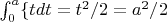 $\int^a_0\{tdt} = t^2/2=a^2/2$