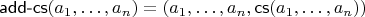 $\mathsf{add\text-cs}(a_1,\ldots,a_n) = (a_1,\ldots,a_n,\mathsf{cs}(a_1,\ldots,a_n))$