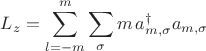 $L_z = \displaystyle\sum_{l = - m}^{m} \sum_{\sigma} m \, a^{\dagger}_{m,\sigma} a_{m,\sigma} $
