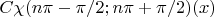 $ C\chi(n\pi-\pi/2;n\pi+\pi/2)(x)$