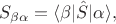 $$
S_{\beta \alpha} = \langle \beta | \hat{S}| \alpha \rangle ,
$$