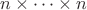 $n\times\dots\times n$