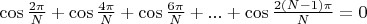 $\cos {\frac {2 \pi} N + \cos {\frac {4 \pi}N} + \cos {\frac {6 \pi }N}+...+\cos {\frac {2(N-1) \pi}N}=0 $