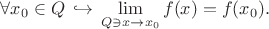 $\displaystyle \forall x_0 \in Q \,\hookrightarrow\, \lim_{Q \ni x \to x_0} f(x) = f(x_0).$