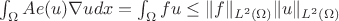 $\int_{\Omega} A e(u) \nabla u dx = \int_{\Omega} f u \leq \| f \|_{L^2(\Omega)} \| u \|_{L^2(\Omega)} $