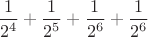 $\dfrac{1}{2^4}+\dfrac{1}{2^5}+\dfrac{1}{2^6}+\dfrac{1}{2^6}$