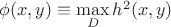 $\phi(x,y)\equiv\max\limits_D  h^2(x,y) $