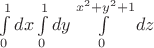 $\int\limits_0^{1} {dx}\int\limits_0^1dy \int\limits_{0}^{x^2+y^2+1}dz$