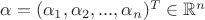 $\alpha = (\alpha _1, \alpha _2,...,\alpha _n)^T\in \mathbb R^n$