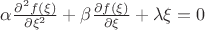$\alpha\frac{\partial^2 f(\xi)}{\partial \xi^2} + \beta\frac{\partial f(\xi)}{\partial \xi} + \lambda\xi = 0 $