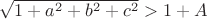 $\sqrt{1+a^2+b^2+c^2}>1+A$